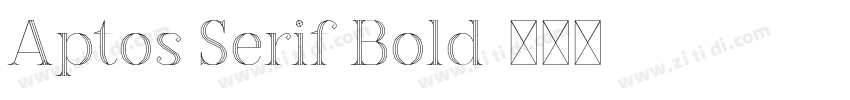 Aptos Serif Bold字体转换 Aptos Serif Bold字体转换